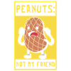 Peanuts Not My Friend Peanut Allergy Sufferer