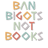 Anti Censorship Ban Bigots Not Books Banned Books