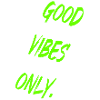 Good Vibes Only