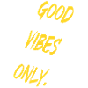 Good Vibes Only