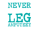 Never trust an Leg amputeey