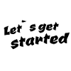 Let s get started
