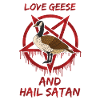 Love Geese and Hail Satan