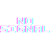 NO SIGNAL?!