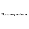 Please use your brain. Shirt