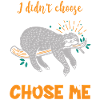 Sloth Sloth Life Choose Me