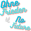 Ohne Frieden, No Future