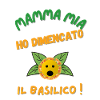 MAMMA MIA I DEMECIATO BASILIC !