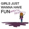 Girls just want fun-damental respect!