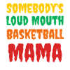 Somebody's Loud Mouth Basketball Mama