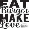 Eat Burger make Love