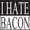 I hate Bacon