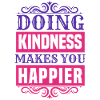 DOING KINDNESS MAKES YOU HAPPIER