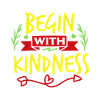 BEGIN WITH KINDNESS