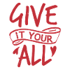 GIVE IT YOUR ALL