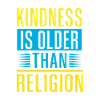 KINDNESS IS OLDER THAN RELIGION