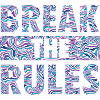 BREAK THE RULES