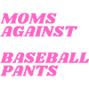 Moms Against White Baseball Pants