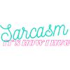 Sarcasm It's How I Hug