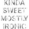 Kinda Sweet Mostly Ironic