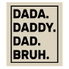 Dada Daddy Dad Bruh
