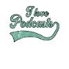 I love podcasts