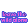 Leave the wild alone