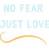 NO FEAR JUST LOVE