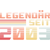 Legendär seit 2003