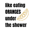 Orange shower eating