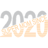 Super mom since 2020