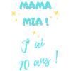 MAMA MIA J'AI 70 ANS