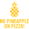 No pineapple on pizza!
