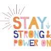 Stay Strong And Power On
