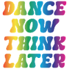 Dance now think later