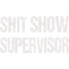 SHIT SHOW SUPERVISOR