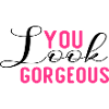 You Look Gorgeous