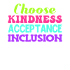 Choose Kindness Acceptance Inclusion