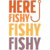 Here Fishy, Funny Fishing Quote