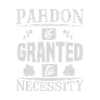PARDON GRANTED NECESSITY