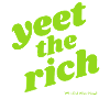 YEET THE RICH!