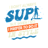 I Don't Always SUP