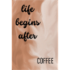 life begins after coffee