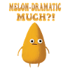 Melon-Dramatic Much - Melon mélodramatique