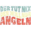 Der tut nix, der will nur angeln - Angler Spruch