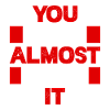 You have almost made it