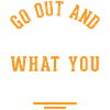 Go out!