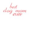 Best Dog Mom Ever
