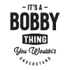 It's a Bobby Thing - Name Bobby