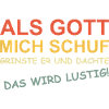 Als Gott mich schuf